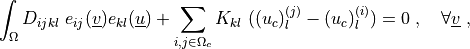 \int_{\Omega} D_{ijkl}\ e_{ij}(\ul{v}) e_{kl}(\ul{u})
+ \sum_{i,j \in \Omega_c} K_{kl}\ ((u_c)^{(j)}_l - (u_c)^{(i)}_l)
= 0
\;, \quad \forall \ul{v} \;,