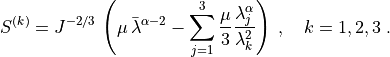 S^{(k)} = J^{-2/3} \, \left(
    \mu \, \bar\lambda^{\alpha - 2}
    -\sum_{j=1}^3 \frac{\mu}{3}
    \frac{\lambda_j^{\alpha}}{\lambda_k^2} \right) \; ,
\quad k = 1, 2, 3 \; .