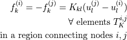 f^{(i)}_k = -f^{(j)}_k = K_{kl} (u^{(j)}_l - u^{(i)}_l)\\
\quad \forall \mbox{ elements } T_K^{i,j}\\
\mbox{ in a region connecting nodes } i, j