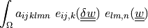 \int_{\Omega} a_{ijklmn}\ e_{ij,k}(\ull{\delta w}) \ e_{lm,n}(\ull{w})